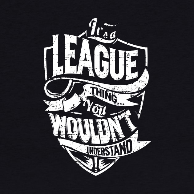 Its LEAGUE Thing You Wouldnt Understand by MiLLin